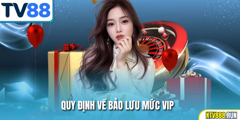 Quy định về bảo lưu mức VIP