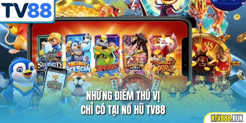 Những điểm thú vị chỉ có tại nổ hũ TV88