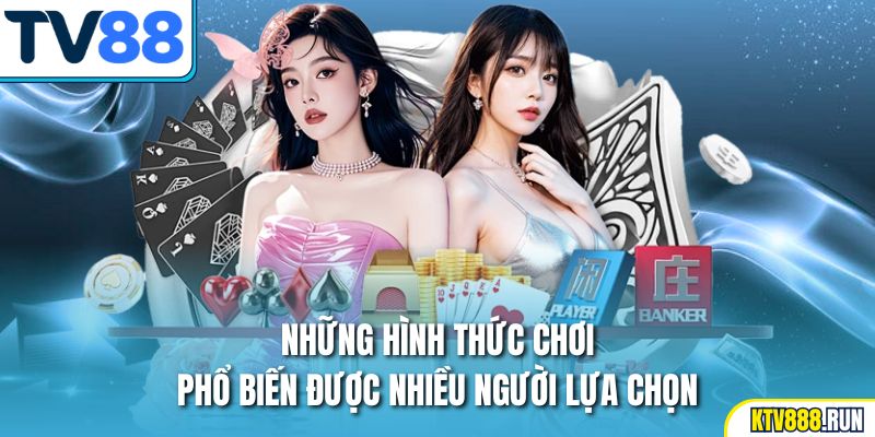 Những hình thức chơi phổ biến được nhiều người lựa chọn