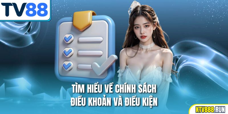Tìm hiểu về chính sách điều khoản và điều kiện