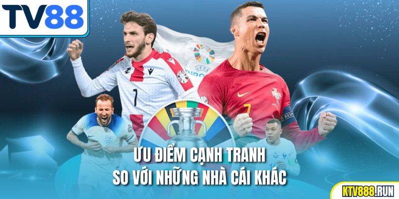 Ưu điểm cạnh tranh so với những nhà cái khác